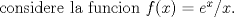 TEX:  considere la funcion $f(x)=e^x/x$. 