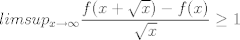 TEX: $$limsup_{x\rightarrow \infty} \frac{f(x+\sqrt{x}) - f(x)} {\sqrt{x}} \ge 1 $$