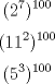 TEX: \[(2^{7})^{100}\]<br />\[(11^{2})^{100}\]<br />\[(5^{3})^{100}\]<br />