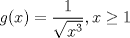 TEX: $$g(x)=\frac{1}{\sqrt{x^{3}}}, x\geq 1$$