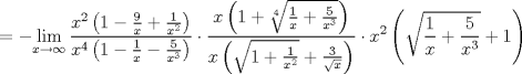 TEX: $$=-\underset{x\to \infty }{\mathop{\lim }}\,\frac{x^{2}\left( 1-\frac{9}{x}+\frac{1}{x^{2}} \right)}{x^{4}\left( 1-\frac{1}{x}-\frac{5}{x^{3}} \right)}\cdot \frac{x\left( 1+\sqrt[4]{\frac{1}{x}+\frac{5}{x^{3}}} \right)}{x\left( \sqrt{1+\frac{1}{x^{2}}}+\frac{3}{\sqrt{x}} \right)}\cdot x^{2}\left( \sqrt{\frac{1}{x}+\frac{5}{x^{3}}}+1 \right)$$