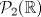 TEX: $\mathcal{P}_2(\mathbb{R})$