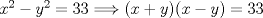 TEX: $x^{2}-y^{2}=33\Longrightarrow (x+y)(x-y)=33$