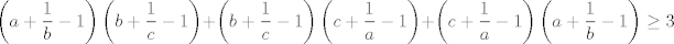 TEX: $$\left( a+\frac{1}{b}-1 \right)\left( b+\frac{1}{c}-1 \right)+\left( b+\frac{1}{c}-1 \right)\left( c+\frac{1}{a}-1 \right)+\left( c+\frac{1}{a}-1 \right)\left( a+\frac{1}{b}-1 \right)\ge 3$$