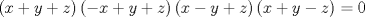 TEX: $$\left( x+y+z \right)\left( -x+y+z \right)\left( x-y+z \right)\left( x+y-z \right)=0$$