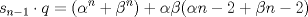 TEX: \( \displaystyle s_{n-1} \cdot q = (\alpha^n+\beta^n)+\alpha\beta(\alpha{n-2}+\beta{n-2}) \)