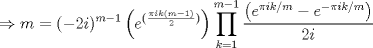 TEX: $$\Rightarrow m=(-2i)^{m-1}\left ( e^{(\frac{\pi i k(m-1)}{2})} \right )\prod_{k=1}^{m-1}\frac{\left ( e^{\pi ik/m}-e^{-\pi ik/m} \right )}{2i}$$