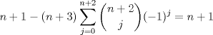 TEX: $\displaystyle n+1-(n+3)\sum_{j=0}^{n+2}{\binom{n+2}{j}(-1)^j}=n+1$