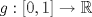 TEX: $g: [0,1]\to \mathbb{R}$