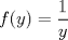 TEX: $f(y)=\displaystyle \frac{1}{y}$