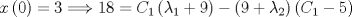 TEX: $$x\left( 0 \right)=3\Longrightarrow 18= { C }_{ 1 }\left( { \lambda  }_{ 1 }+9 \right) -\left( 9+{ \lambda  }_{ 2 } \right) \left( { C }_{ 1 }-5 \right)$$