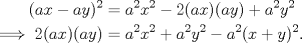 TEX: \begin{equation*}<br />\begin{aligned}(ax-ay)^{2}&=a^{2}x^{2}-2(ax)(ay)+a^{2}y^{2}\hfill\\<br />\implies 2(ax)(ay)&=a^{2}x^{2}+a^{2}y^{2}-a^{2}(x+y)^{2}.\end{aligned}<br />\end{equation*}