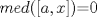 TEX: $med([a,x])$=0