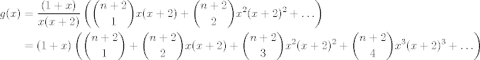 TEX: <br />\begin{align*}<br />g(x)&=\frac{(1+x)}{x(x+2)}\left(\binom{n+2}{1}x(x+2)+\binom{n+2}{2}x^2(x+2)^2+\ldots\right)\\<br />&=(1+x)\left(\binom{n+2}{1}+\binom{n+2}{2}x(x+2)+\binom{n+2}{3}x^2(x+2)^2+\binom{n+2}{4}x^3(x+2)^3+\ldots\right)\\<br />\end{align*}