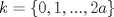 TEX: \[k=\left \{0,1,...,2a\right \}\]