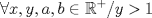 TEX: $$\forall x,y,a,b\in \mathbb{R}^{+}/y>1$$