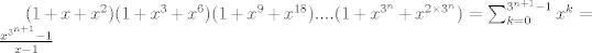 TEX: $(1+x+x^2)(1+x^3+x^6)(1+x^9+x^{18})....(1+x^{3^n}+x^{2\times 3^n})=\sum_{k=0}^{3^{n+1}-1}x^k=\frac{x^{3^{n+1}}-1}{x-1}$