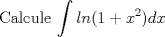 TEX: Calcule $\displaystyle \int ln(1+x^2)dx$