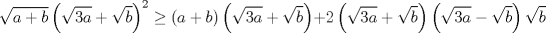 TEX: $$\sqrt{a+b}\left( \sqrt{3a}+\sqrt{b} \right)^{2}\ge \left( a+b \right)\left( \sqrt{3a}+\sqrt{b} \right)+2\left( \sqrt{3a}+\sqrt{b} \right)\left( \sqrt{3a}-\sqrt{b} \right)\sqrt{b}$$