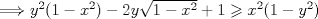 TEX: $\Longrightarrow y^{2}(1-x^{2})-2y\sqrt{1-x^{2}}+1\geqslant x^{2}(1-y^{2})$