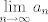 TEX: $\lim\limits_{n \rightarrow \infty} a_n$