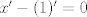 TEX: $x'-(1)'=0$