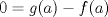 TEX: $0=g(a)-f(a)$