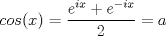 TEX: \[cos(x)=\frac{e^{ix}+e^{-ix}}{2}=a\]