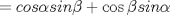 TEX: \( =cos \alpha sin \beta + \cos \beta sin \alpha \)