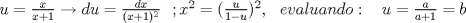 TEX: $ u=\frac{x}{x+1}\rightarrow du=\frac{dx}{(x+1)^{2}}\: \: \:; x^{2}=(\frac{u}{1-u})^{2},\: \: \:evaluando :\: \: \: \:  u=\frac{a}{a+1}=b  $