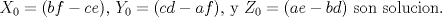 TEX: $X_{0}=(bf-ce)$, $Y_{0}=(cd-af)$, y $Z_{0}=(ae-bd)$ son solucion.