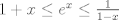 TEX: $1+x\le e^x\le \frac{1}{1-x}$