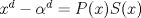 TEX: $x^d-\alpha^d=P(x)S(x)$