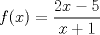 TEX: $ f(x) = \dfrac{2x - 5}{x+1}$