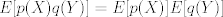 TEX: $E[p(X)q(Y)]=E[p(X)]E[q(Y)]$