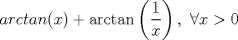 TEX: \[arctan(x)+\arctan\left(\frac{1}{x}\right),\ \forall x>0\]