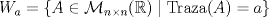 TEX: \[W_a =\{A\in\mathcal{M}_{n\times n}(\mathbb{R})\mid \text{Traza}(A)=a\}\]