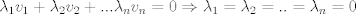 TEX: $\lambda_1v_1+\lambda_2v_2+...\lambda_nv_n=0 \Rightarrow \lambda_1=\lambda_2=..=\lambda_n=0$