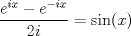 TEX: $$\frac{e^{ix}-e^{-ix}}{2i}=\sin(x)$$