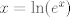 TEX: $x=\ln (e^x)$