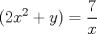 TEX: \noindent $\displaystyle (2x^2+y)=\displaystyle \frac{7}{x} $