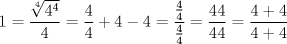 TEX: $$1 = \frac{{\root 4 \of {4^4 } }}{4} = \frac{4}{4} + 4 - 4 = \frac{{\frac{4}{4}}}{{\frac{4}{4}}} = \frac{{44}}{{44}} = \frac{{4 + 4}}{{4 + 4}}$$