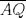 TEX:  $\overline{AQ}$