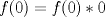 TEX: \( f(0)=f(0)*0 \)