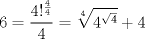 TEX: $$<br />6 = \frac{{4!^{\frac{4}<br />{4}} }}<br />{4} = \root 4 \of {4^{\sqrt 4 } }  + 4<br />$$