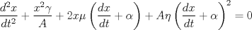 TEX: $$\frac{d^2x}{dt^2}+\frac{x^2\gamma}{A}+2x\mu \left(\frac{dx}{dt}+\alpha\right)+A\eta \left(\frac{dx}{dt}+\alpha\right)^2=0$$