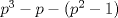 TEX: $p^3-p -(p^2-1)$