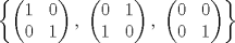 TEX: \[\left\{\begin{pmatrix}<br />1&0\\<br />0&1\end{pmatrix},\ \begin{pmatrix}<br />0&1\\<br />1&0\end{pmatrix},\ \begin{pmatrix}<br />0&0\\<br />0&1\end{pmatrix}\right\}\]