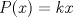 TEX: \( P(x)=kx \)