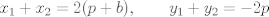 TEX: $$x_1+x_2=2(p+b),\qquad y_1+y_2=-2p$$